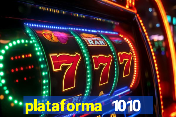 plataforma 1010 jogo do tigre